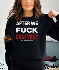 After We Fuck Can I Vent Shirt