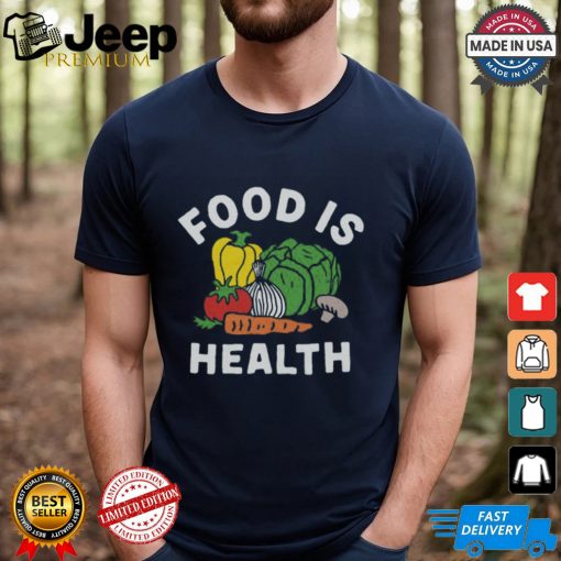 $35 Food Is Health Shirt