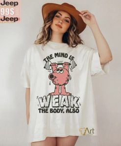 Official The Mind Is Weak The Body Also by Renaissance Man t shirt