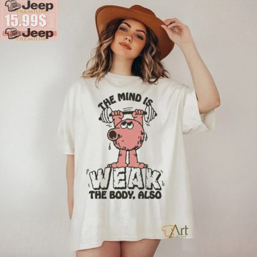 Official The Mind Is Weak The Body Also by Renaissance Man t shirt