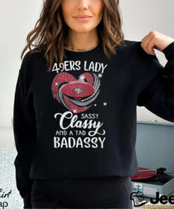 49ers Laydy Sassy Classy And A Tad Badassy Shirt