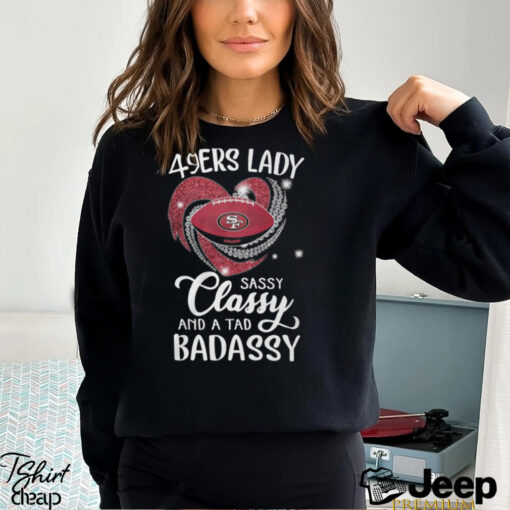 49ers Laydy Sassy Classy And A Tad Badassy Shirt