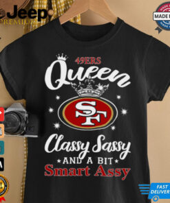 49ers Queen Classy Sassy And A Bit Smart Assy T Shirt