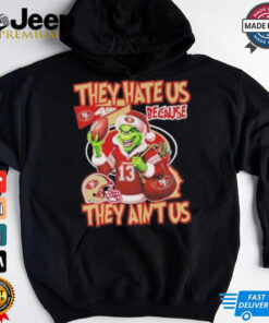 49ers They Hate Us Because They Ain’t Us Grinch X San Francisco 49ers Christmas Shirt