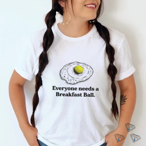 Everyone deserves a breakfast ball shirt