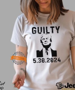 5 30 2024 Trump Guilty 34 Counts T Shirt