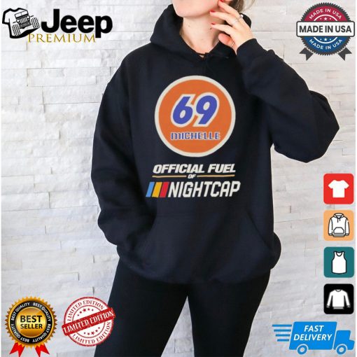 69 michelle official fuel of nightcap T shirt