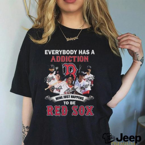 Everybody Has A Addiction Mine Just Happens To Be Red Sox Signatures Shirt