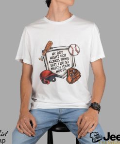 My Boy Might Not Always Swing But I Do So Watch Your Mouth Shirt