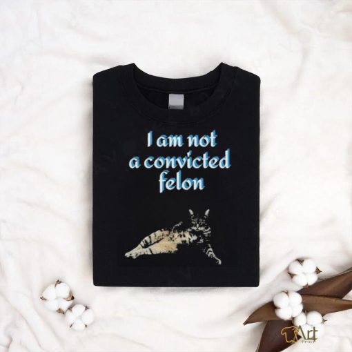 Cat I am not a convicted felon Shirt