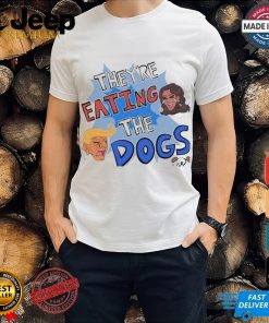 Official They’re Eating The Dogs Debate Harris And Trump Election 2024 Shirt