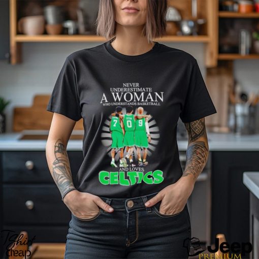 Never underestimate a woman who understands basketball and loves Celtics signatures shirt