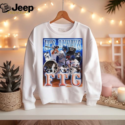 Los Angeles Dodgers it’s always FTG shirt