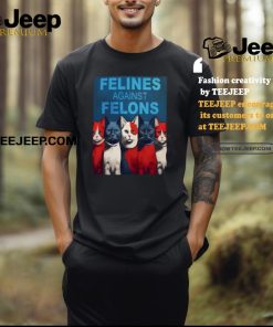 Felines Against Felons Shirt