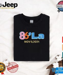 86 La Kamala Harris November 5, 2024 shirt