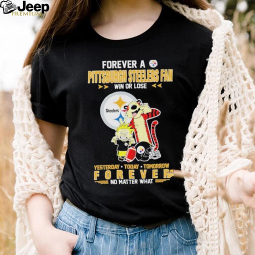 Forever A Pittsburgh Steelers Fan Win Or Lose Yesterday Today Tomorrow Forever T Shirt