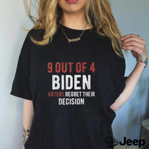 9 out of 4 biden voters regret their decision shirt