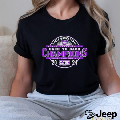 Africentric Nubians 2024 OHSAA Girls Basketball Division III Back To Back State Champions shirt