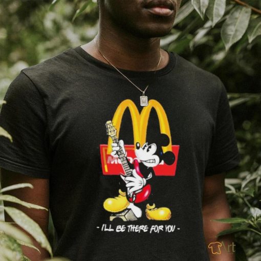 Official Mickey McDonald’s I’ll Be There For You T Shirt