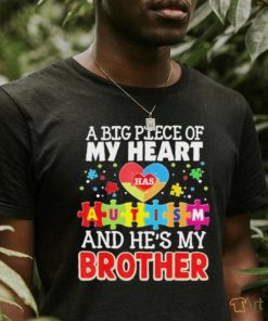 A Big Piece Of My Heart Has Autism And He’s Brother Shirt