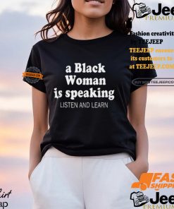 A Black Woman Is Speaking Listen And Learn Lady Shirt