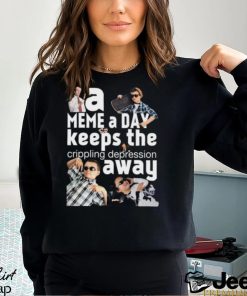 A Meme A Day Keeps The Crippling Depression Away T Shirts