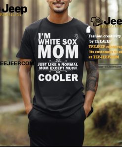 A Normal Mom Except Much Cooler Chicago White Sox T Shirts