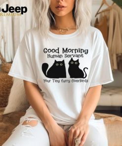 A Special Shirt For Cat Lovers Good Morning Human Servant shirt