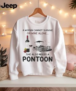 A Woman Cannot Survive On Wine Alone She Also Needs A Pontoon T Shirt