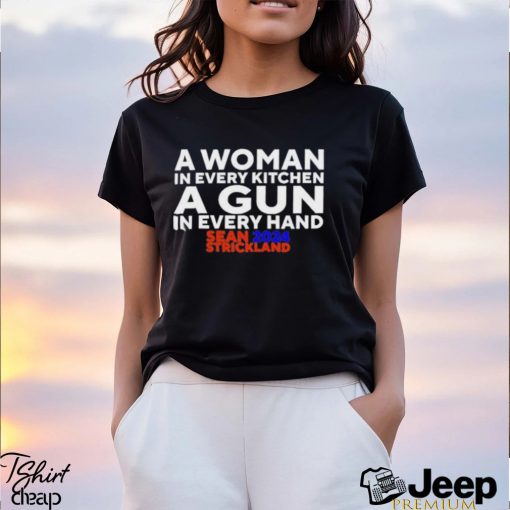 A Woman In Every Kitchen A Gun In Every Hand Sean Strickland 2024 Shirt