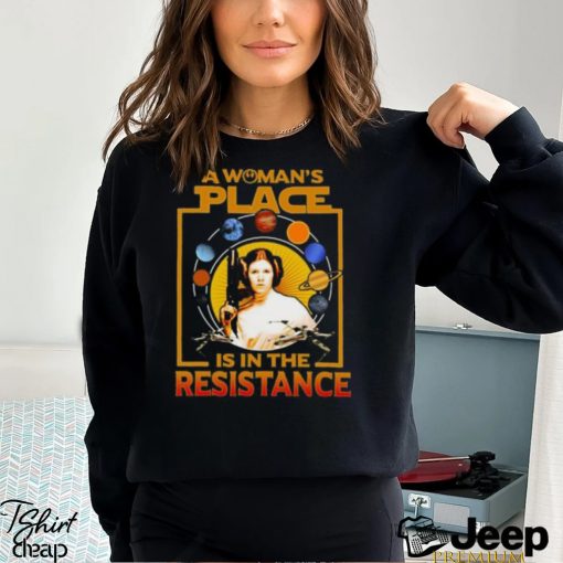 A Woman’s Place Is In The Resistance T Shirts