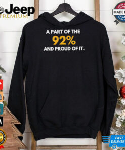 A part of the 92% and proud of it shirt