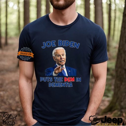 Joe Biden Puts The Dem In Dementia Shirt