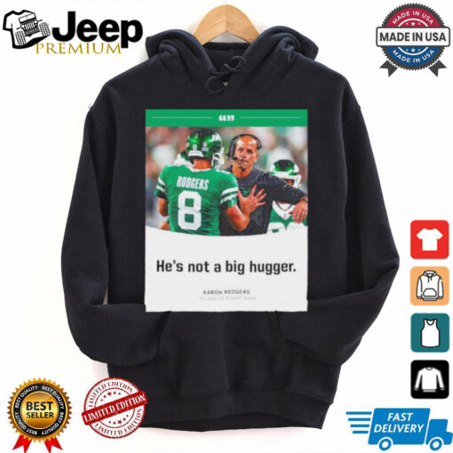 Aaron Rodgers NY Jets he’s not a big hugger T shirt