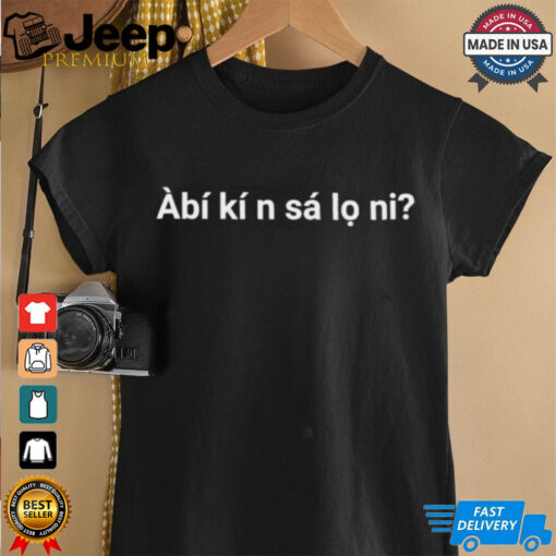 Àbí kí n sá lo ni shirt