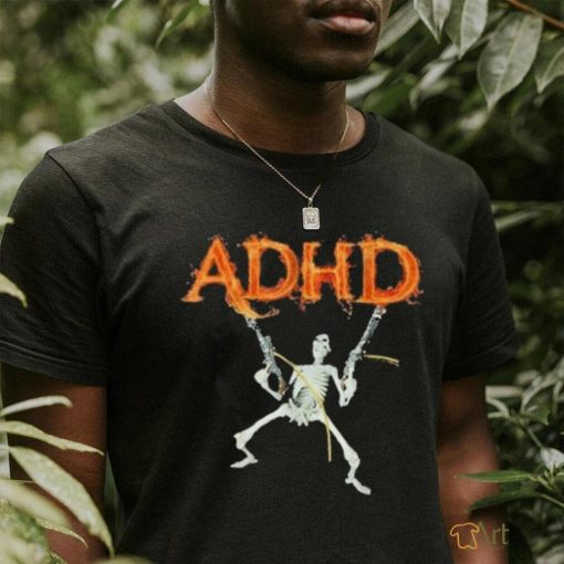 Adhd Skeleton Meme Fire Adhd shirt