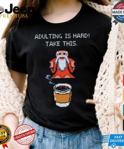 Adulting is hard shirt