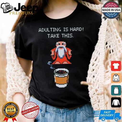 Adulting is hard shirt