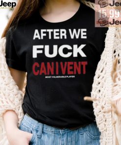 After We Fuck Can I Vent Shirt