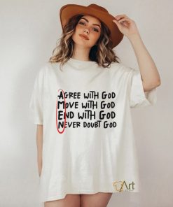 Agree With God Move With God End With God Never Doubt God Shirt