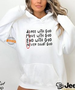Agree With God Move With God End With God Shirt