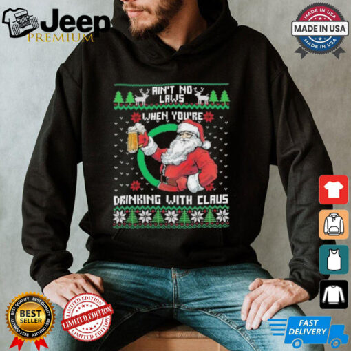 Aint No Laws When Youre Ing With Claus Santa Claus Ugly Shirt