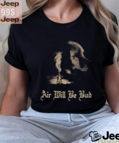 Air Will Be Bud T Shirts