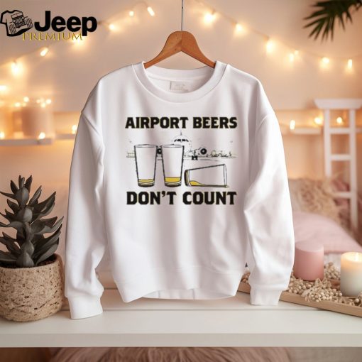 Airport Beers Don’t Count Shirt