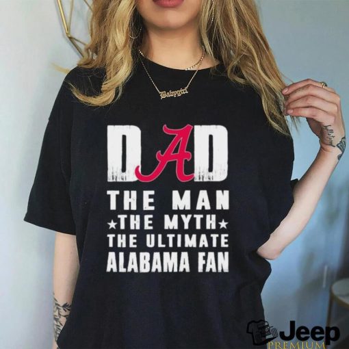 Alabama Crimson Tide Dad The Man The Myth The Ultimate Alabama Fan Shirt