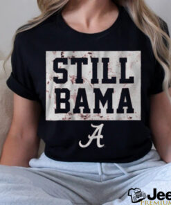 Alabama Crimson Tide Football Still Bama t shirt