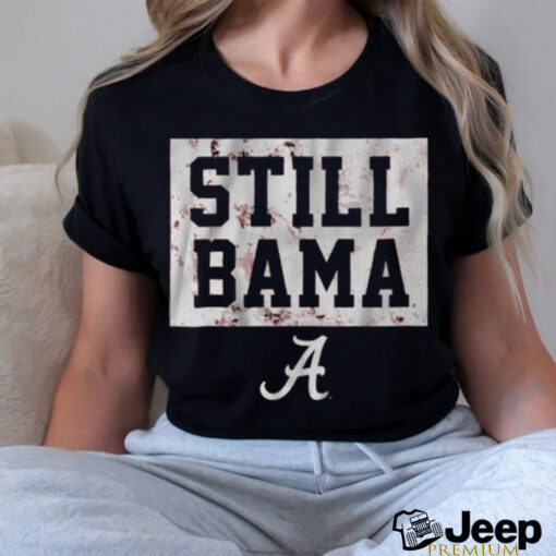 Alabama Crimson Tide Football Still Bama t shirt