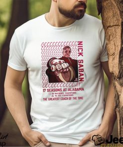 Alabama Crimson Tide GOAT Nick Saban 17 Season At Alabama The Greatest Coach Of The Time T Shirt