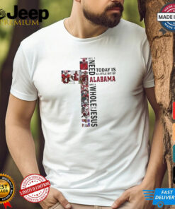 Alabama Crimson Tide Jesus Won All I Need Today Is A Little Bit Of Saints And A Whole Lot Of Jesus T shirt