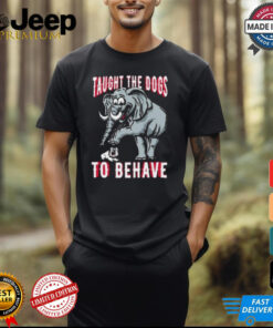 Alabama Crimson Tide Taught The Dogs To Behave t shirt